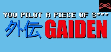 You Pilot A Piece Of S***: GAIDEN System Requirements